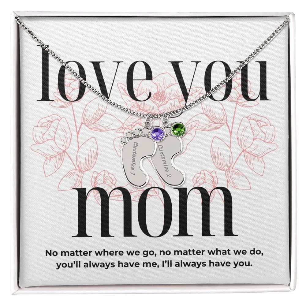 Love You Mom, I'll Always Have You, Custom Engraved Baby Feet with Birthstones Name Necklace