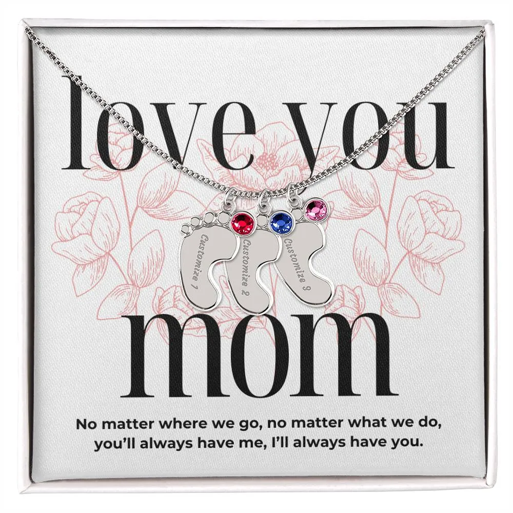 Love You Mom, I'll Always Have You, Custom Engraved Baby Feet with Birthstones Name Necklace