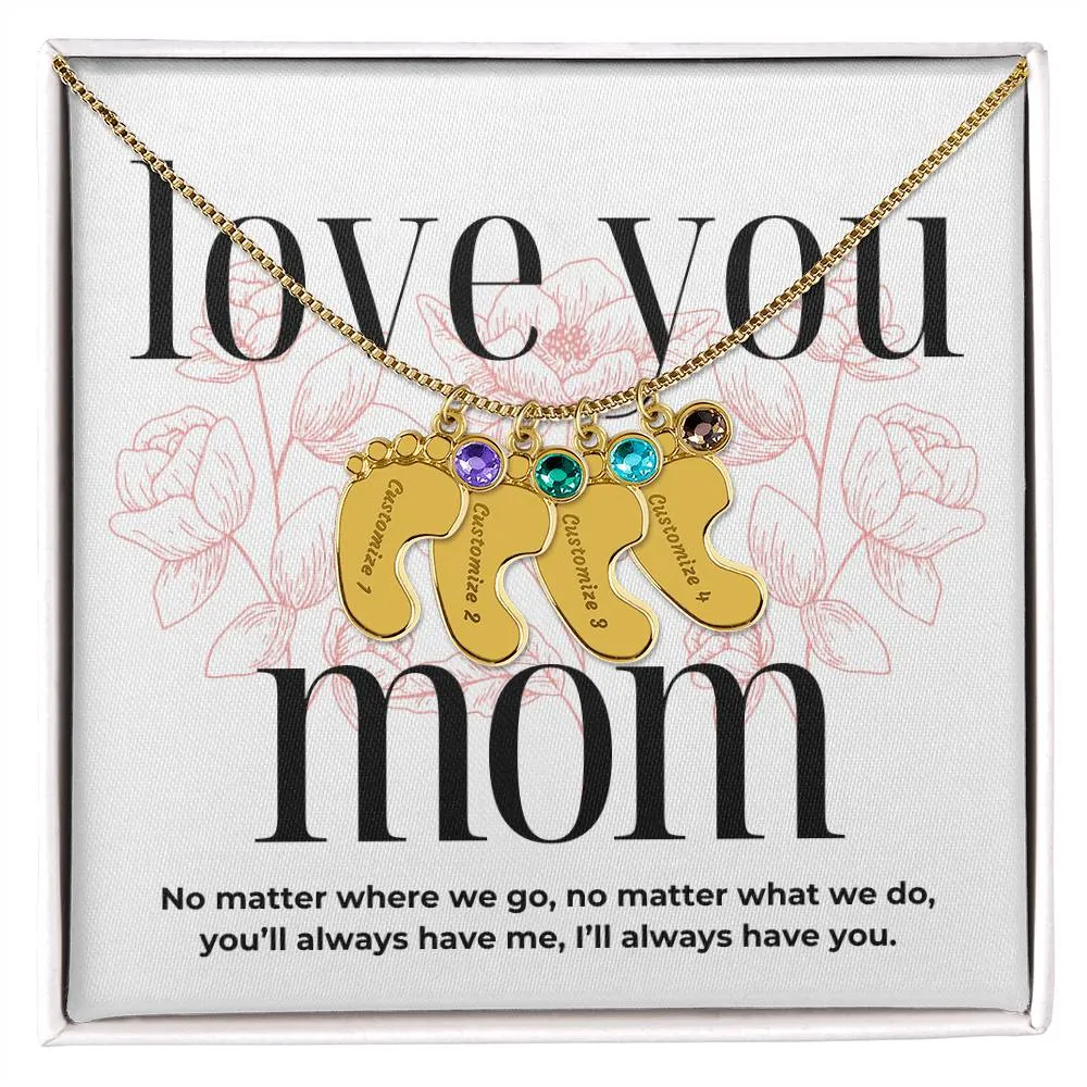 Love You Mom, I'll Always Have You, Custom Engraved Baby Feet with Birthstones Name Necklace