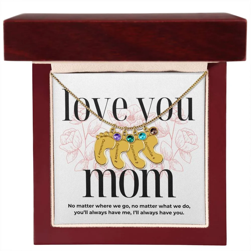 Love You Mom, I'll Always Have You, Custom Engraved Baby Feet with Birthstones Name Necklace