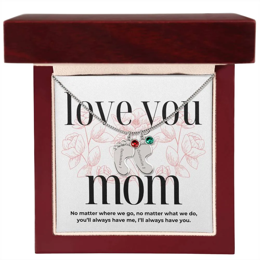 Love You Mom, I'll Always Have You, Custom Engraved Baby Feet with Birthstones Name Necklace