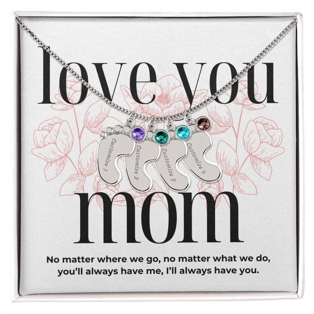 Love You Mom, I'll Always Have You, Custom Engraved Baby Feet with Birthstones Name Necklace