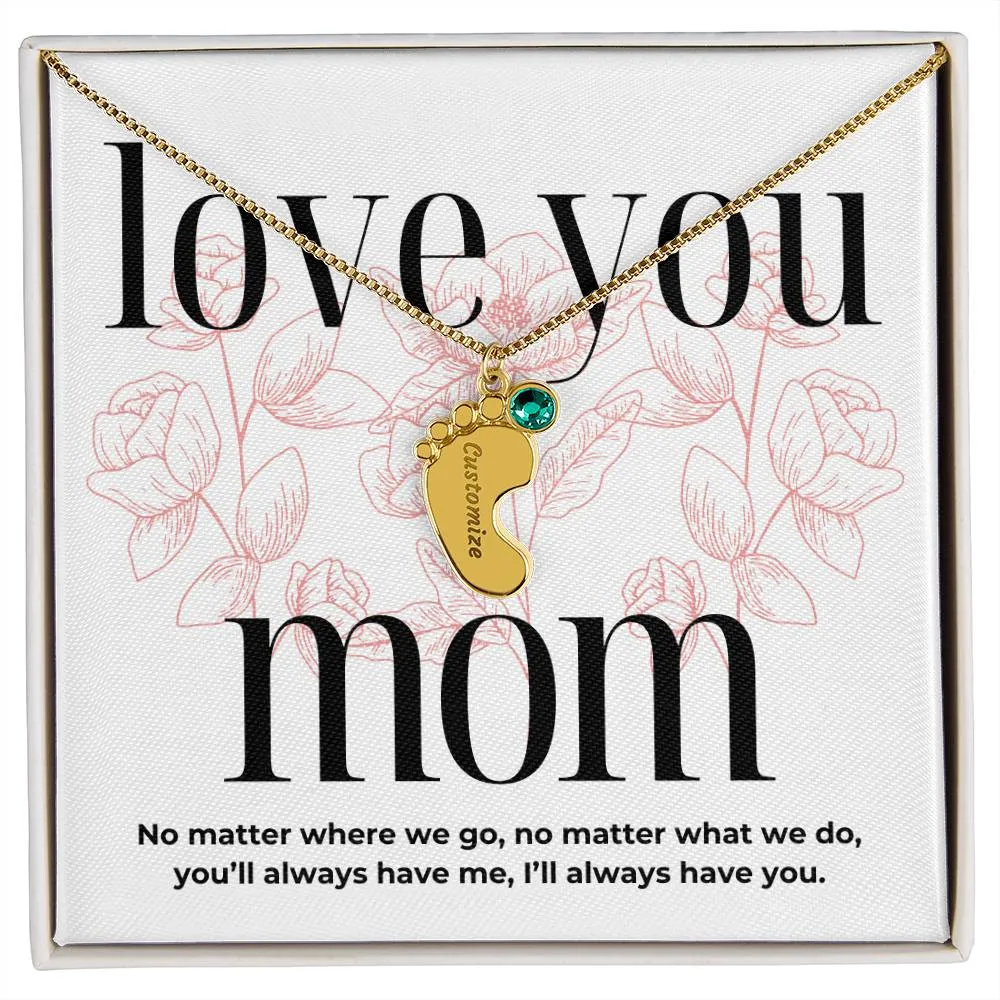 Love You Mom, I'll Always Have You, Custom Engraved Baby Feet with Birthstones Name Necklace