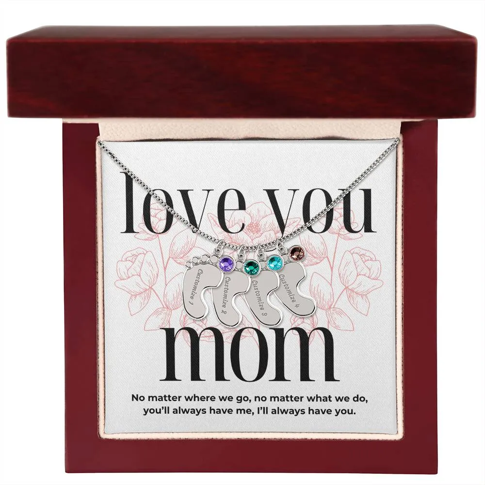 Love You Mom, I'll Always Have You, Custom Engraved Baby Feet with Birthstones Name Necklace