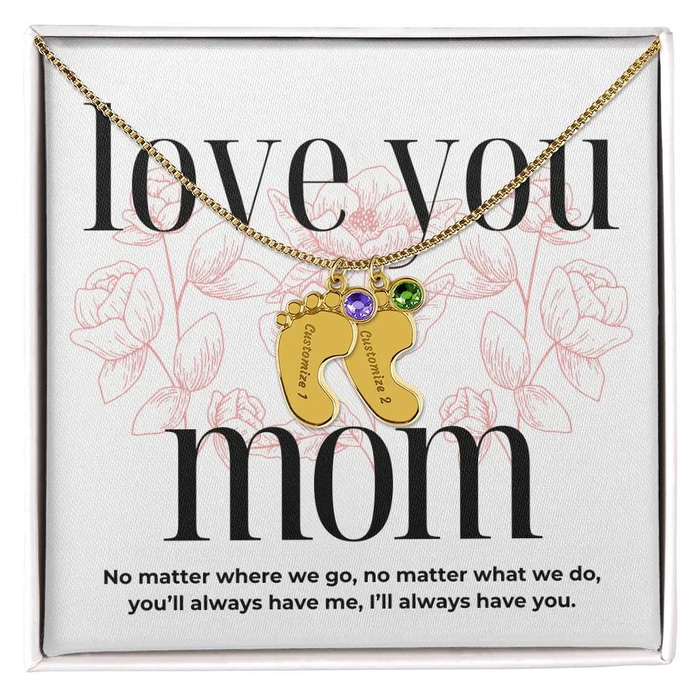 Love You Mom, I'll Always Have You, Custom Engraved Baby Feet with Birthstones Name Necklace