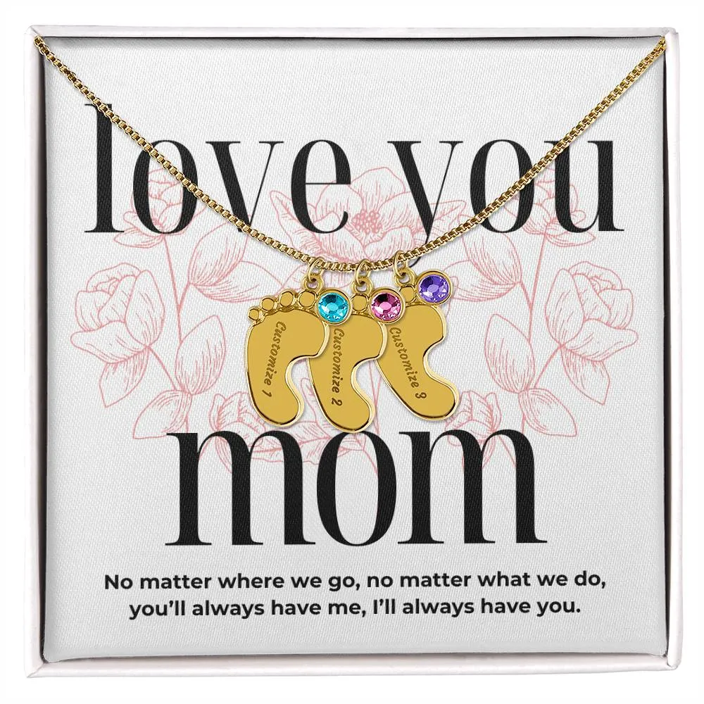 Love You Mom, I'll Always Have You, Custom Engraved Baby Feet with Birthstones Name Necklace